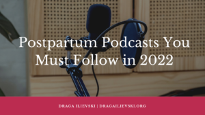 Draga Ilievski Postpartum Podcasts